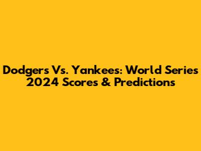 Dodgers Vs. Yankees: World Series 2024 Scores & Predictions