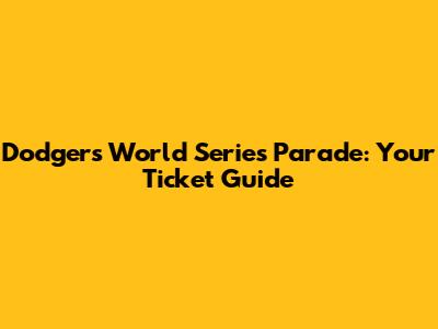 Dodgers World Series Parade: Your Ticket Guide