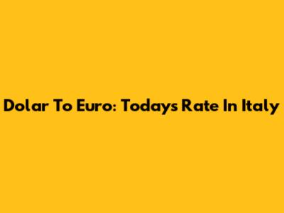 Dolar To Euro: Today's Rate In Italy