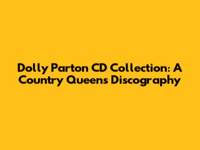 Dolly Parton CD Collection: A Country Queen's Discography