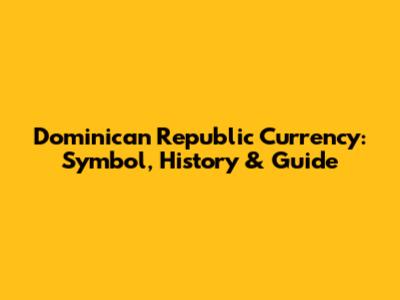 Dominican Republic Currency: Symbol, History & Guide