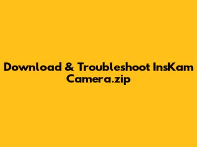 Download & Troubleshoot InsKam Camera.zip
