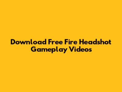 Download Free Fire Headshot Gameplay Videos