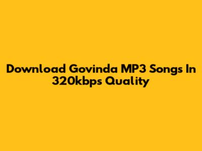 Download Govinda MP3 Songs In 320kbps Quality