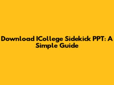 Download ICollege Sidekick PPT: A Simple Guide