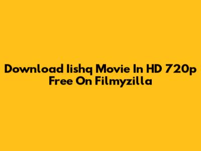 Download Iishq Movie In HD 720p Free On Filmyzilla