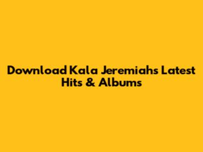 Download Kala Jeremiah's Latest Hits & Albums