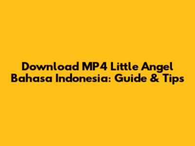 Download MP4 Little Angel Bahasa Indonesia: Guide & Tips