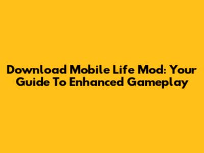 Download Mobile Life Mod: Your Guide To Enhanced Gameplay