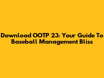 Download OOTP 23: Your Guide To Baseball Management Bliss
