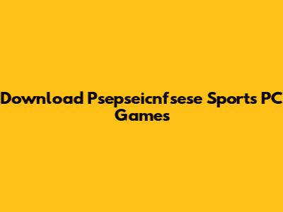 Download Psepseicnfsese Sports PC Games