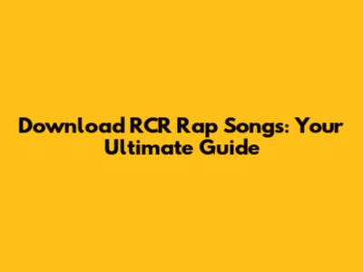 Download RCR Rap Songs: Your Ultimate Guide
