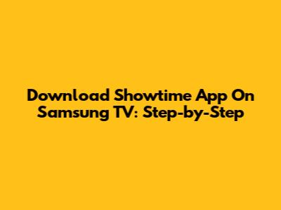 Download Showtime App On Samsung TV: Step-by-Step