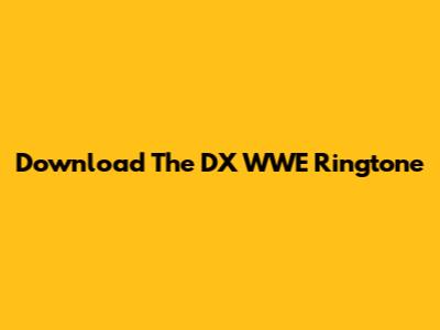 Download The DX WWE Ringtone