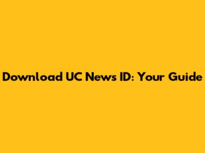 Download UC News ID: Your Guide