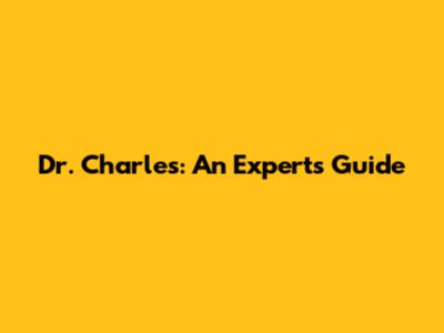 Dr. Charles: An Expert's Guide