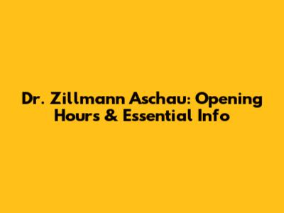 Dr. Zillmann Aschau: Opening Hours & Essential Info
