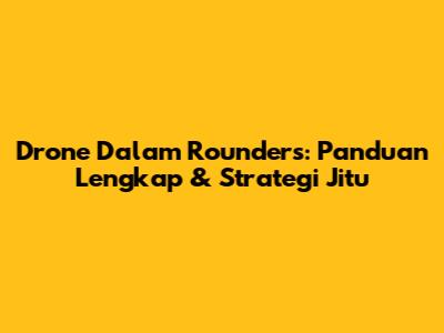 Drone Dalam Rounders: Panduan Lengkap & Strategi Jitu