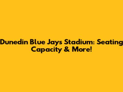 Dunedin Blue Jays Stadium: Seating Capacity & More!