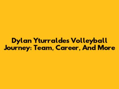 Dylan Yturralde's Volleyball Journey: Team, Career, And More