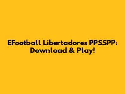 EFootball Libertadores PPSSPP: Download & Play!