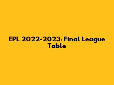 EPL 2022-2023: Final League Table