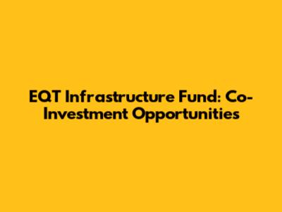 EQT Infrastructure Fund: Co-Investment Opportunities