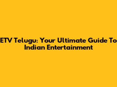 ETV Telugu: Your Ultimate Guide To Indian Entertainment