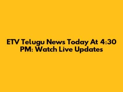 ETV Telugu News Today At 4:30 PM: Watch Live Updates