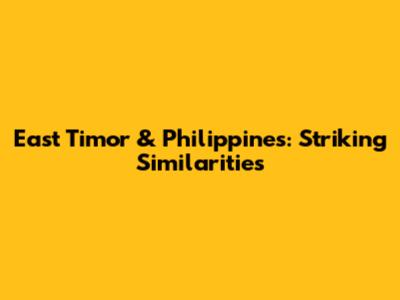 East Timor & Philippines: Striking Similarities