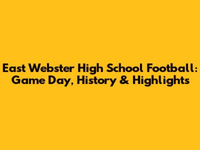 East Webster High School Football: Game Day, History & Highlights