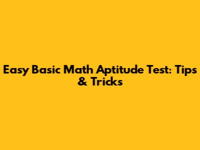 Easy Basic Math Aptitude Test: Tips & Tricks