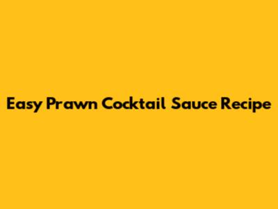 Easy Prawn Cocktail Sauce Recipe