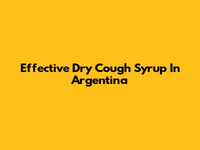 Effective Dry Cough Syrup In Argentina