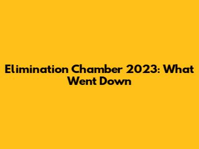 Elimination Chamber 2023: What Went Down