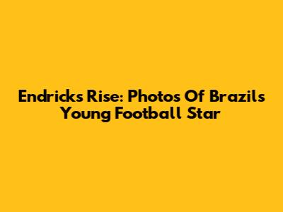 Endrick's Rise: Photos Of Brazil's Young Football Star