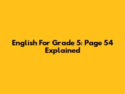English For Grade 5: Page 54 Explained