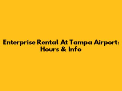 Enterprise Rental At Tampa Airport: Hours & Info