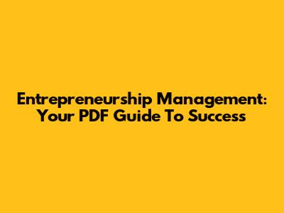 Entrepreneurship Management: Your PDF Guide To Success