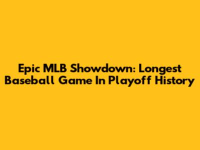Epic MLB Showdown: Longest Baseball Game In Playoff History