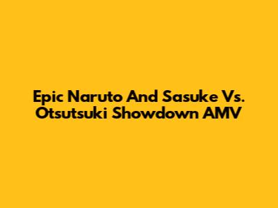 Epic Naruto And Sasuke Vs. Otsutsuki Showdown AMV
