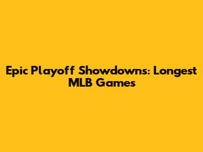 Epic Playoff Showdowns: Longest MLB Games