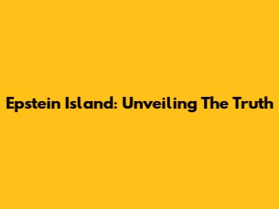Epstein Island: Unveiling The Truth