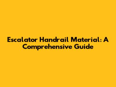 Escalator Handrail Material: A Comprehensive Guide
