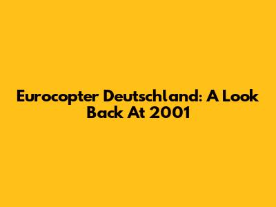 Eurocopter Deutschland: A Look Back At 2001
