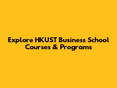 Explore HKUST Business School Courses & Programs
