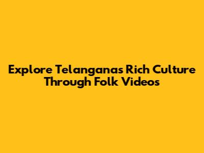 Explore Telangana's Rich Culture Through Folk Videos