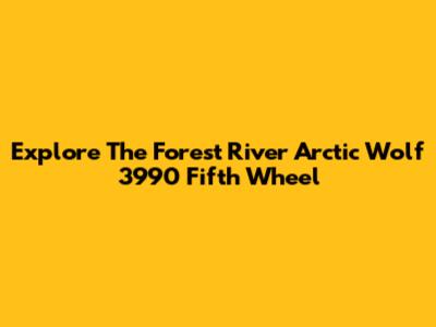 Explore The Forest River Arctic Wolf 3990 Fifth Wheel