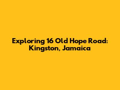 Exploring 16 Old Hope Road: Kingston, Jamaica