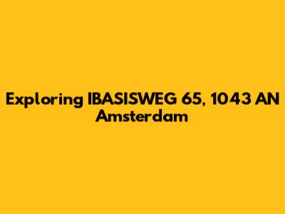 Exploring IBASISWEG 65, 1043 AN Amsterdam
